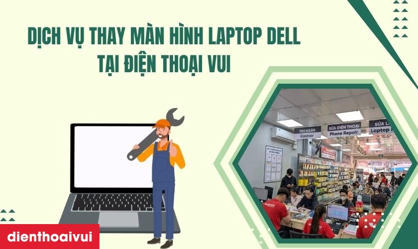 Vì sao lại chọn dịch vụ thay màn hình laptop Dell tại Điện Thoại Vui