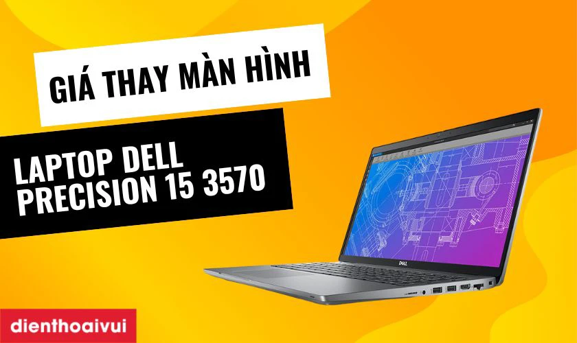 Bảng giá thay màn hình laptop Dell Precision 15 3570