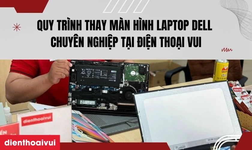 Quy trình thay màn hình laptop Dell Vostro 15 3578 chính hãng GENA chuyên nghiệp tại Điện Thoại Vui