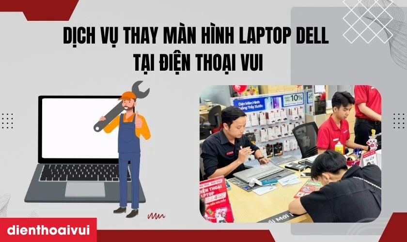 Vì sao lại chọn dịch vụ thay màn hình laptop Dell Tại Điện Thoại Vui