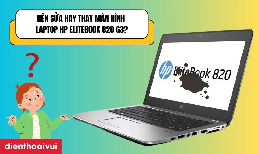 Sửa hay thay m&agrave;n h&igrave;nh laptop HP EliteBook 820 G3
