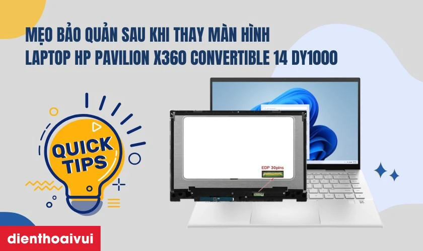 Mẹo bảo quản m&agrave;n h&igrave;nh sau khi thay m&agrave;n h&igrave;nh laptop HP Pavilion X360 Convertible 14 DY1000