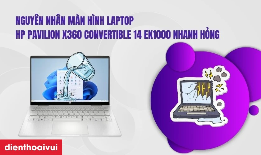 Nguy&ecirc;n nh&acirc;n khiến m&agrave;n h&igrave;nh laptop HP Pavilion X360 Convertible 14 EK1000 nhanh hỏng