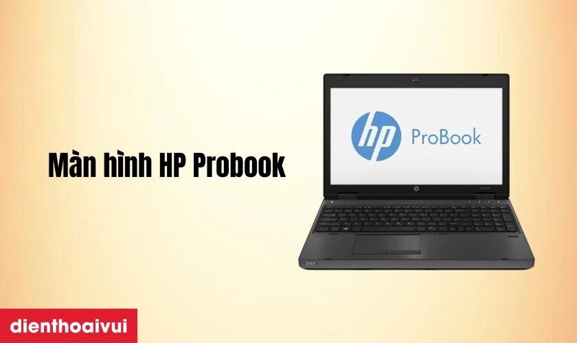 Đặc điểm nổi bật của màn hình HP Probook 6570B