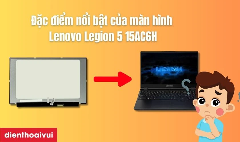 Đặc điểm nổi bật của màn hình Lenovo Legion 5 15AC6H