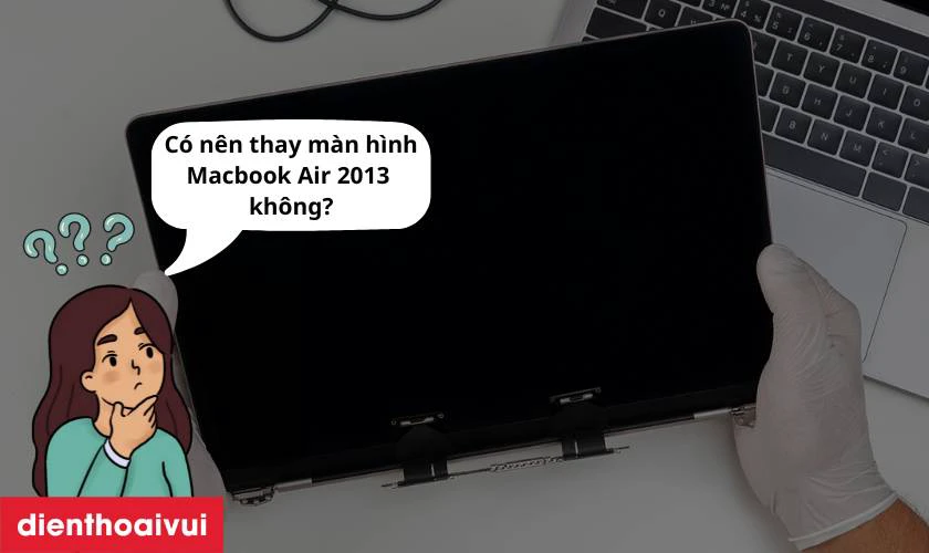 Có nên thay màn hình Macbook Air 2013 11 inch không?