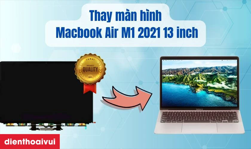 Khi nào cần thay mới màn hình MacBook Air M1 2021 13 inch A2337