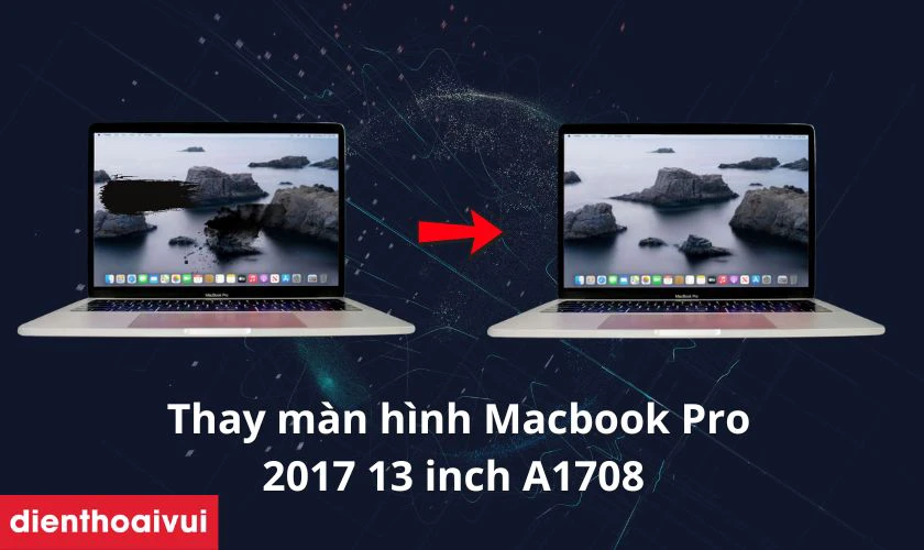 Thông tin thay màn hình MacBook Pro 2017 13 inch A1708