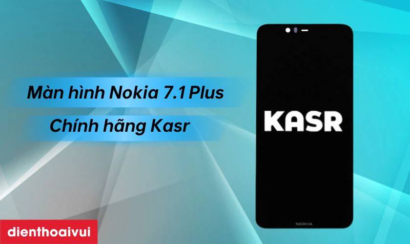 Màn hình Nokia 7.1 Plus chính hãng Kasr là gì?