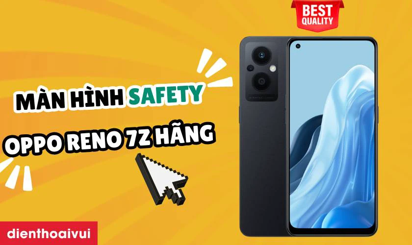 Màn hình OPPO Reno 7Z hãng Safety là gì