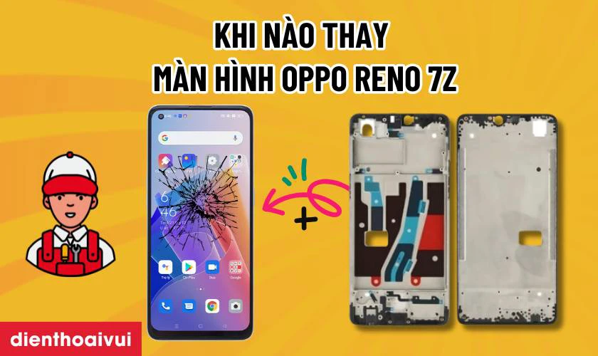 Khi nào nên thay màn hình mới cho điện thoại OPPO Reno 7Z