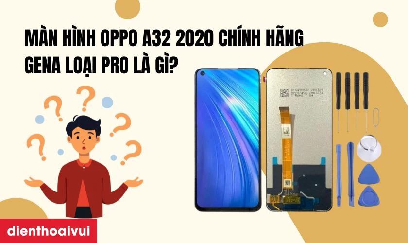 Thay màn hình Oppo A32 2020 chính hãng GENA loại Pro