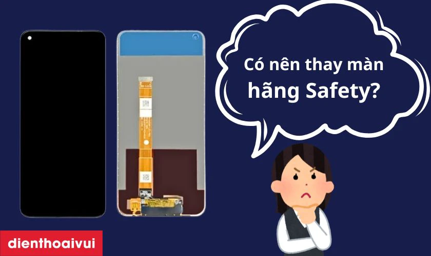 Có nên thay màn hình OPPO A52 hãng Safety không?