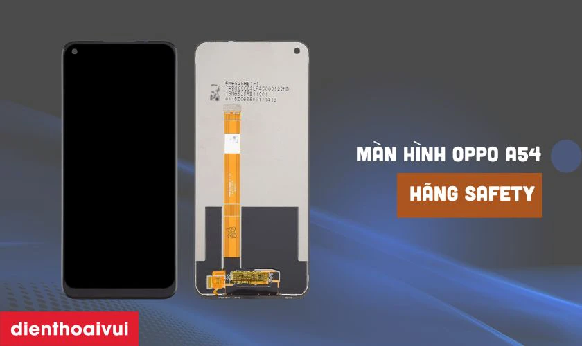 Màn hình hãng Safety thay cho OPPO A54 là gì?