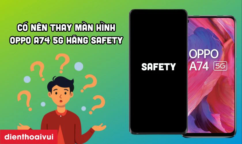 Có nên thay màn hình OPPO A74 5G hãng Safety không?