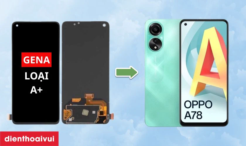 Màn hình Oppo A78 4G chính hãng GENA loại A+ là gì?