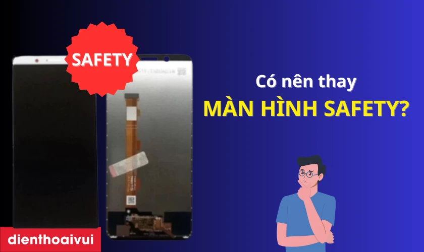 Có nên thay màn hình OPPO A83 hãng Safety không?