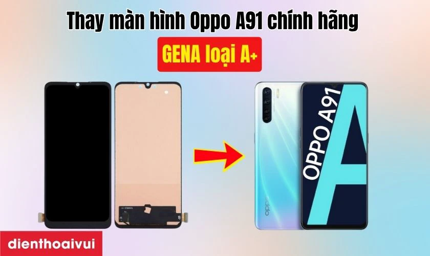 Màn hình thay màn hình Oppo A91 chính hãng GENA loại A+ là gì?