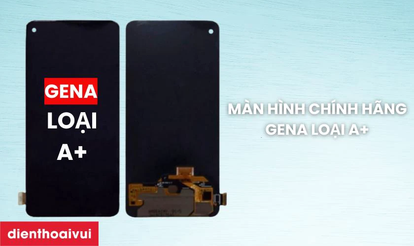Màn hình Thay màn hình Oppo F19 Pro Plus 5G chính hãng GENA loại A+ là gì?