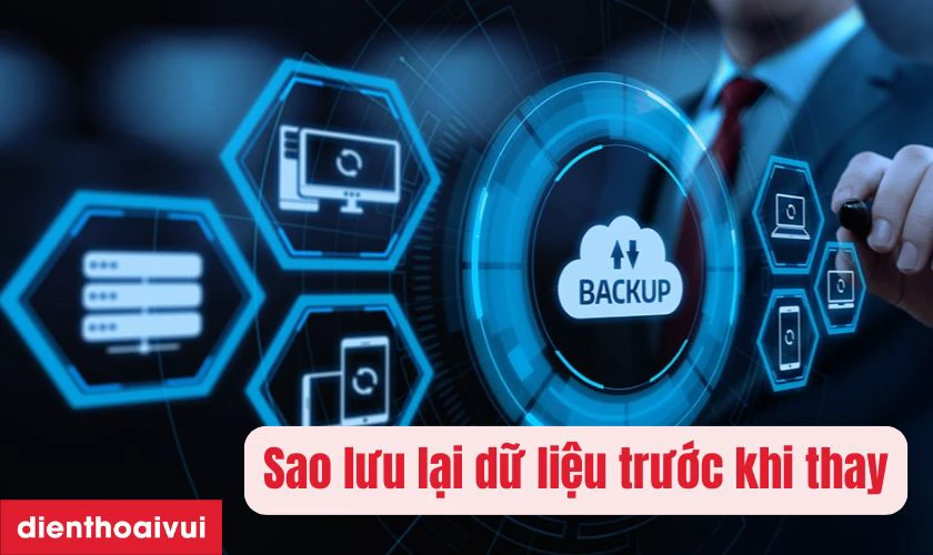 Sao lưu dữ liệu trước khi thay m&agrave;n h&igrave;nh điện thoại