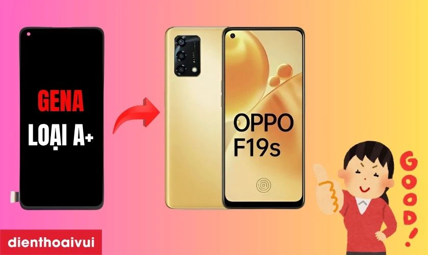 Màn hình chính hãng GENA loại A+ thay cho Oppo F19S 4G có tốt không?