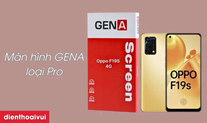 M&agrave;n h&igrave;nh Oppo F19s (4G) GENA loại Pro l&agrave; g&igrave;?