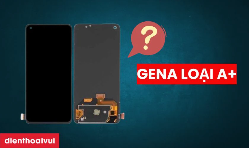 Màn hình Oppo Find X5 Lite chính hãng GENA loại A+ là gì?