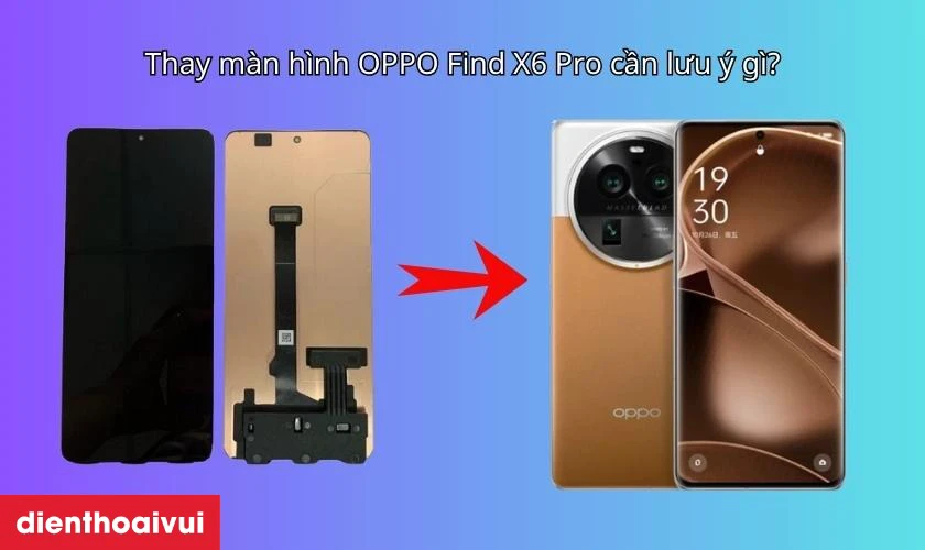 Thay m&agrave;n h&igrave;nh OPPO Find X6 Pro cần lưu &yacute; g&igrave;