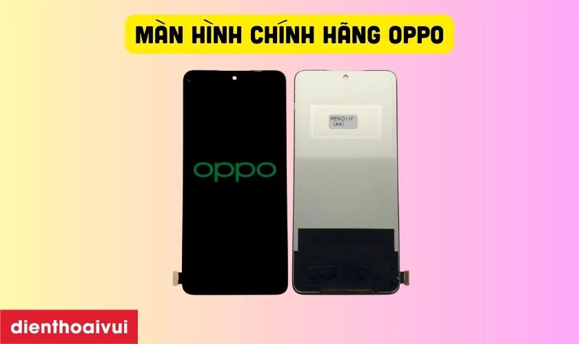 M&agrave;n h&igrave;nh ch&iacute;nh h&atilde;ng Oppo l&agrave; linh kiện do nh&agrave; sản xuất Oppo cung cấp