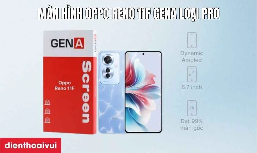 Giới thiệu m&agrave;n h&igrave;nh Oppo Reno 11F GENA loại Pro