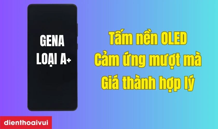 Màn hình GENA loại A+ thay cho Oppo Reno 2F có tốt không?