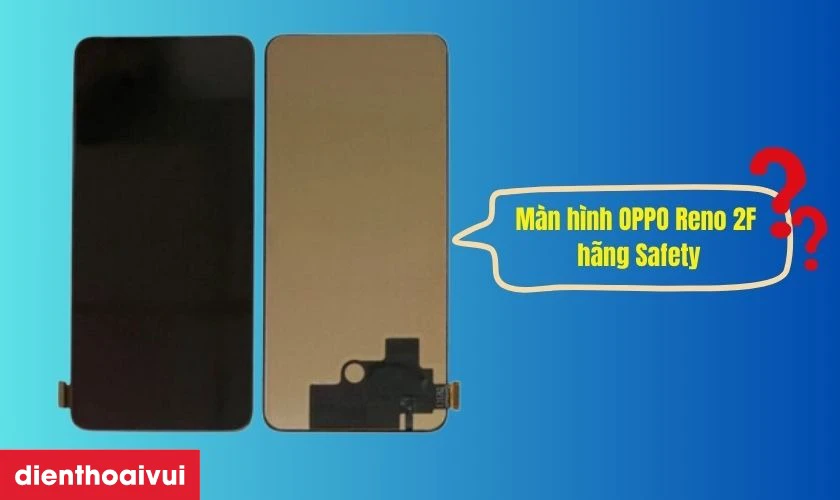 Màn hình OPPO Reno 2F hãng Safety là gì