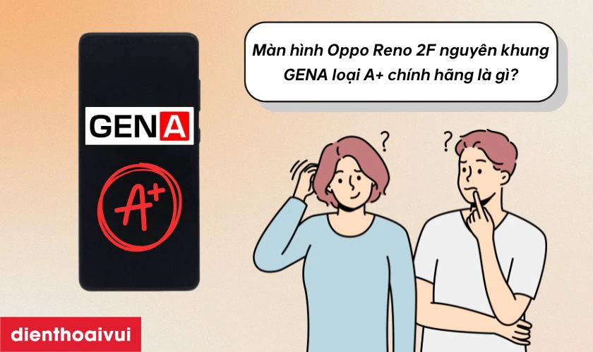 Màn hình Oppo Reno 2F nguyên khung GENA loại A+ chính hãng là gì?