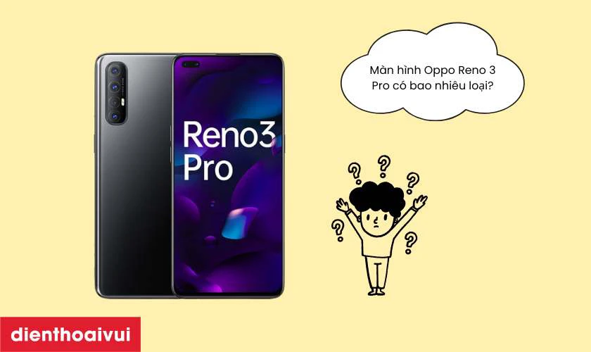 Màn hình điện thoại OPPO Reno 3 Pro có bao nhiêu loại hiện nay?