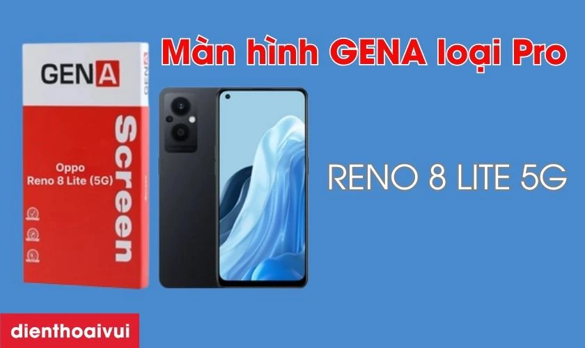 M&agrave;n h&igrave;nh Oppo Reno 8 Lite (5G) GENA loại Pro l&agrave; g&igrave;?