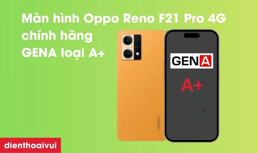 Màn hình Oppo Reno F21 Pro 4G chính hãng GENA loại A+ là gì?