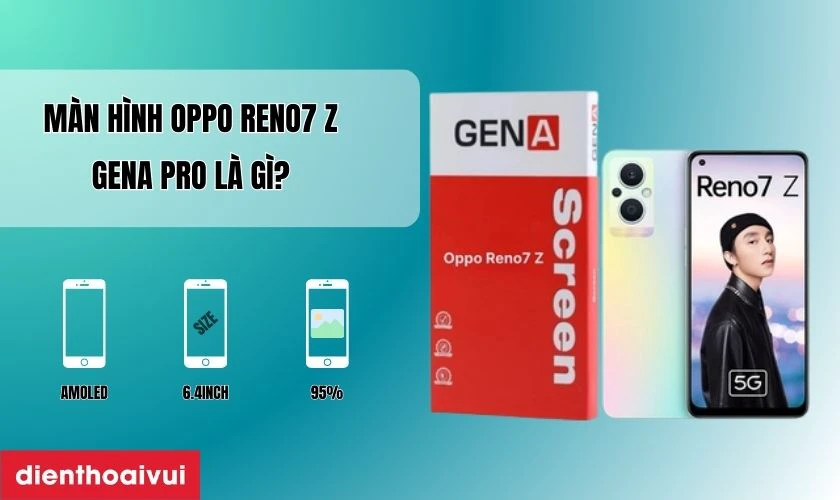 M&agrave;n h&igrave;nh Oppo Reno7 Z GENA Pro l&agrave; g&igrave;?