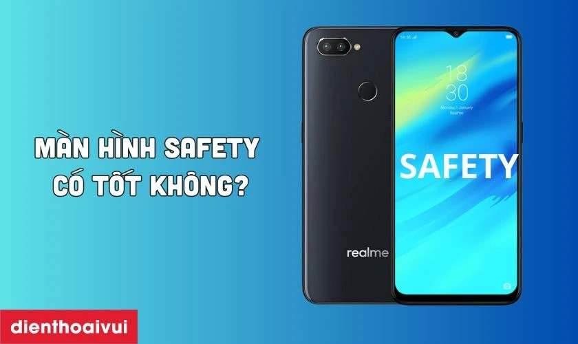 Màn hình hãng Safety thay cho Realme 2 có tốt không?