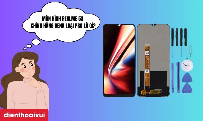 Màn hình Realme 5s chính hãng GENA loại Pro là gì?