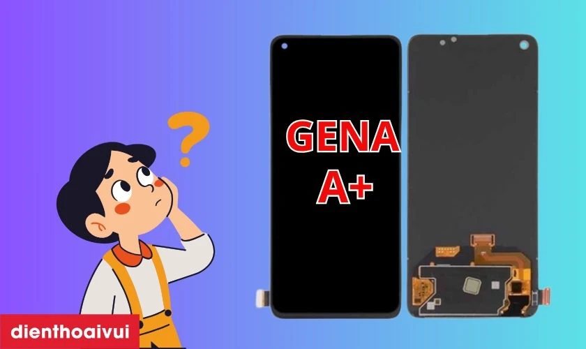 Thay màn hình Realme Narzo 50 Pro chính hãng GENA loại A+ là gì?