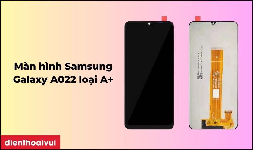 Màn hình Samsung Galaxy A022 loại A+ là gì?