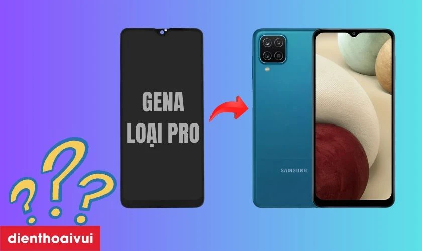 Màn hình Samsung A12 125 chính hãng GENA loại Pro là gì?