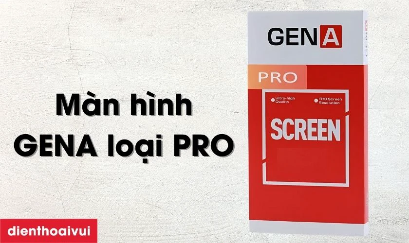Màn hình GENA loại Pro là gì?