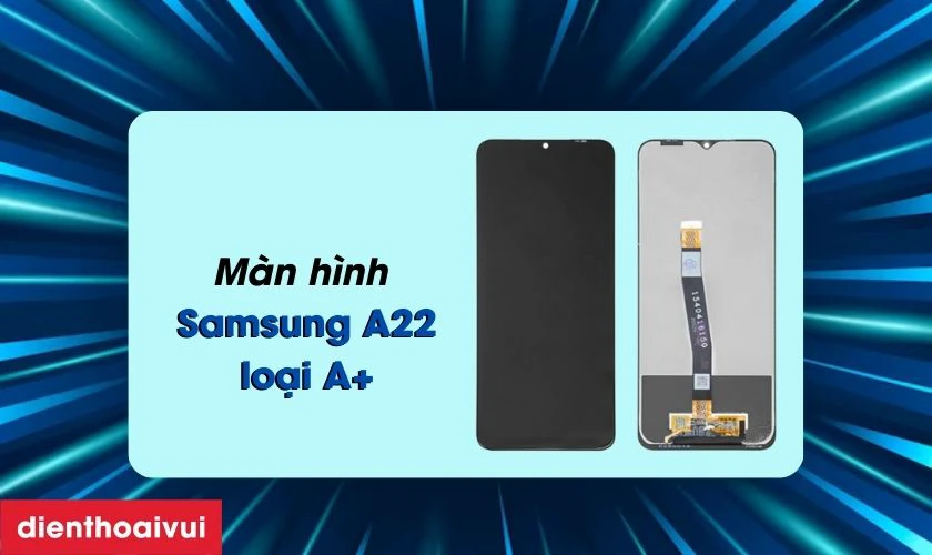 Màn hình Samsung Galaxy A22 5G loại A+ là gì?