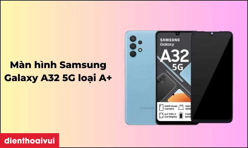 Màn hình Samsung Galaxy A32 5G loại A+ là gì