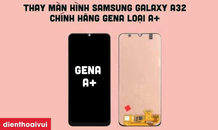 Màn hình Samsung Galaxy A32 nguyên khung chính hãng GENA loại A+ là gì?