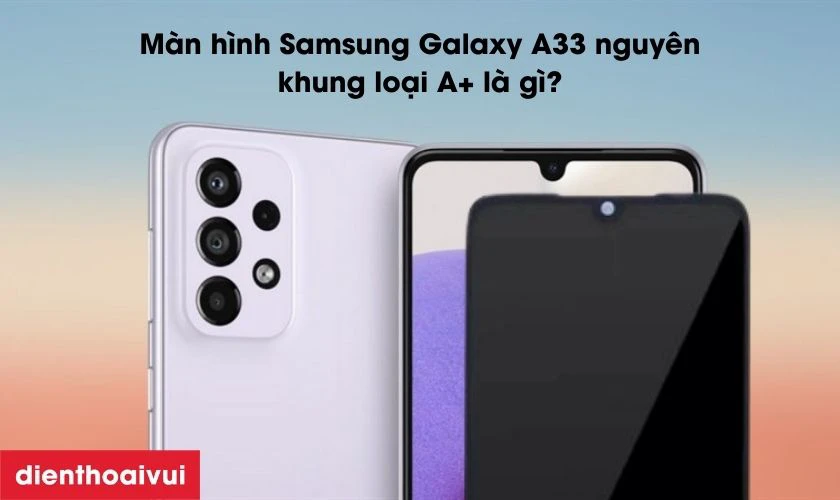 Màn hình Samsung Galaxy A33 nguyên khung loại A+ giá bao nhiêu tiền