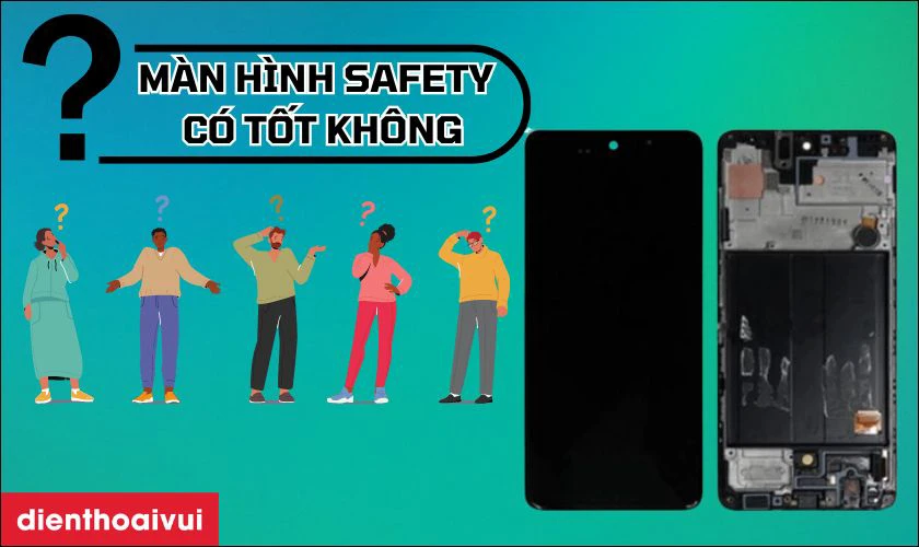 Màn hình Safety thay cho Samsung có tốt không?