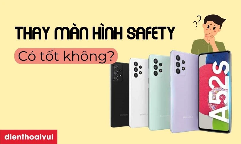 Thay màn hình Samsung Galaxy A52s hãng Safety có tốt không?