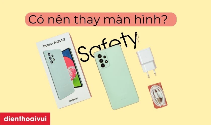 Có nên thay màn hình Samsung Galaxy A52s hãng Safety không?